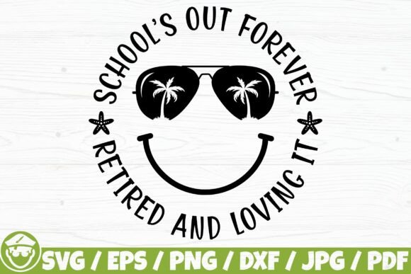 School’s out Forever Retired and Loving Graphics for Crafts